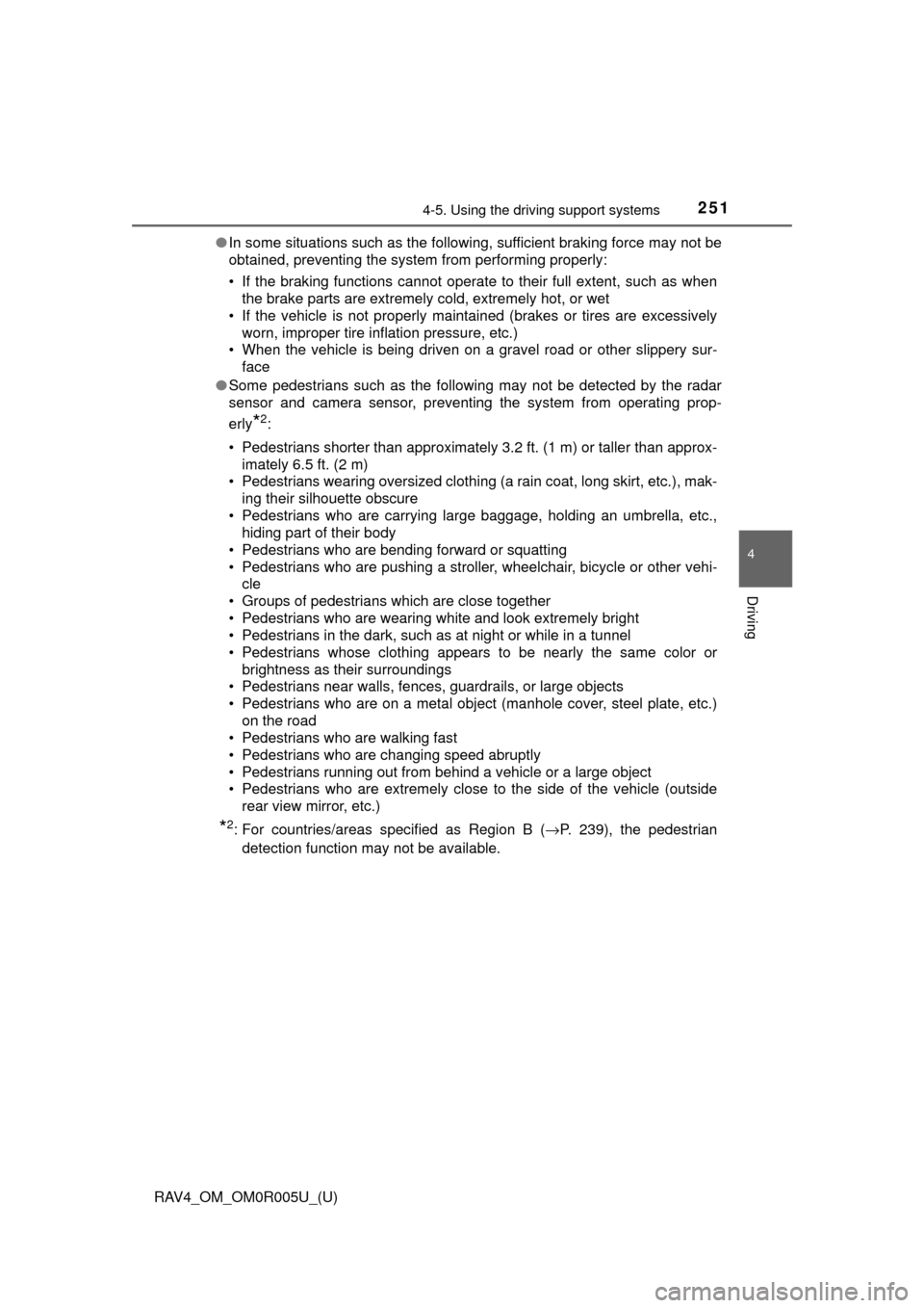 TOYOTA RAV4 2017 XA40 / 4.G Owners Manual RAV4_OM_OM0R005U_(U)
2514-5. Using the driving support systems
4
Driving
●In some situations such as the following, sufficient braking force may not be
obtained, preventing the system from performin
