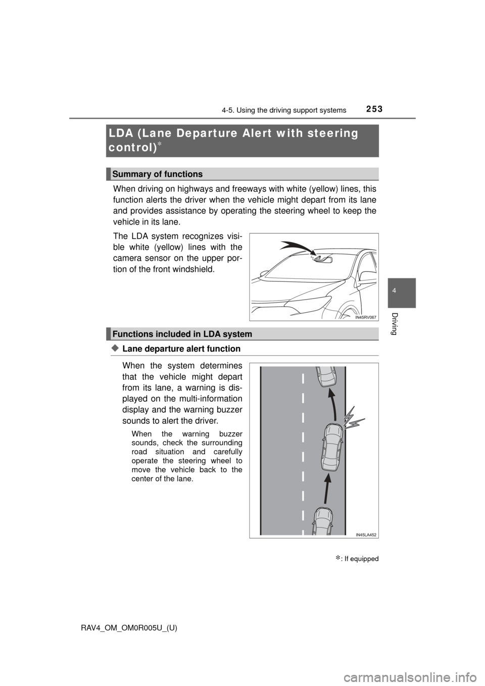 TOYOTA RAV4 2017 XA40 / 4.G Owners Guide 253
RAV4_OM_OM0R005U_(U)
4-5. Using the driving support systems
4
Driving
LDA (Lane Departure Al ert with steering
control)
∗
When driving on highways and freeways with white (yellow) lines, this
f TOYOTA RAV4 2017 XA40 / 4.G Owners Guide 253
RAV4_OM_OM0R005U_(U)
4-5. Using the driving support systems
4
Driving
LDA (Lane Departure Al ert with steering
control)
∗
When driving on highways and freeways with white (yellow) lines, this
f