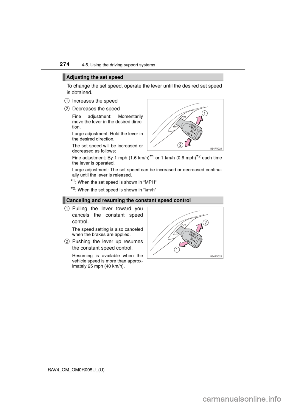 TOYOTA RAV4 2017 XA40 / 4.G Owners Manual 274
RAV4_OM_OM0R005U_(U)
4-5. Using the driving support systems
To change the set speed, operate the lever until the desired set speed
is obtained.
Increases the speed
Decreases the speed
Fine adjustm TOYOTA RAV4 2017 XA40 / 4.G Owners Manual 274
RAV4_OM_OM0R005U_(U)
4-5. Using the driving support systems
To change the set speed, operate the lever until the desired set speed
is obtained.
Increases the speed
Decreases the speed
Fine adjustm