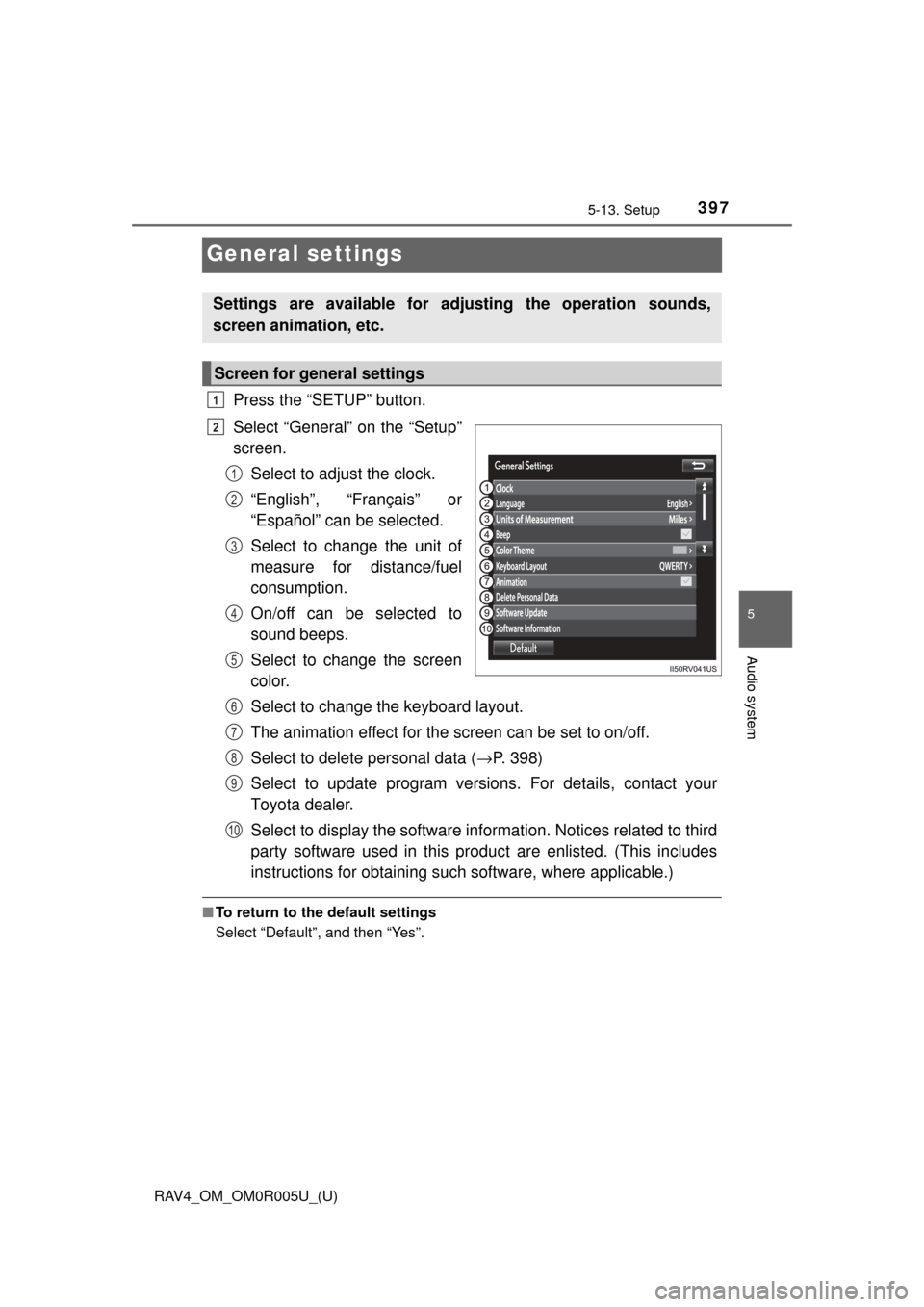 TOYOTA RAV4 2017 XA40 / 4.G Owners Manual 397
RAV4_OM_OM0R005U_(U)
5-13. Setup
5
Audio system
General settings
Press the “SETUP” button.
Select “General” on the “Setup”
screen.Select to adjust the clock.
“English”, “Françai TOYOTA RAV4 2017 XA40 / 4.G Owners Manual 397
RAV4_OM_OM0R005U_(U)
5-13. Setup
5
Audio system
General settings
Press the “SETUP” button.
Select “General” on the “Setup”
screen.Select to adjust the clock.
“English”, “Françai