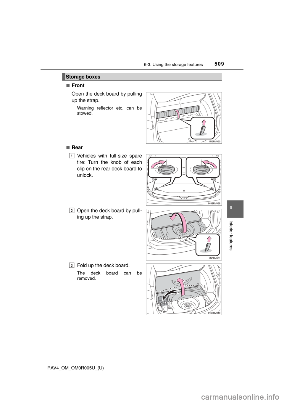 TOYOTA RAV4 2017 XA40 / 4.G Owners Manual RAV4_OM_OM0R005U_(U)
5096-3. Using the storage features
6
Interior features
■Front
Open the deck board by pulling
up the strap.
Warning reflector etc. can be
stowed.
■
Rear Vehicles with full-size