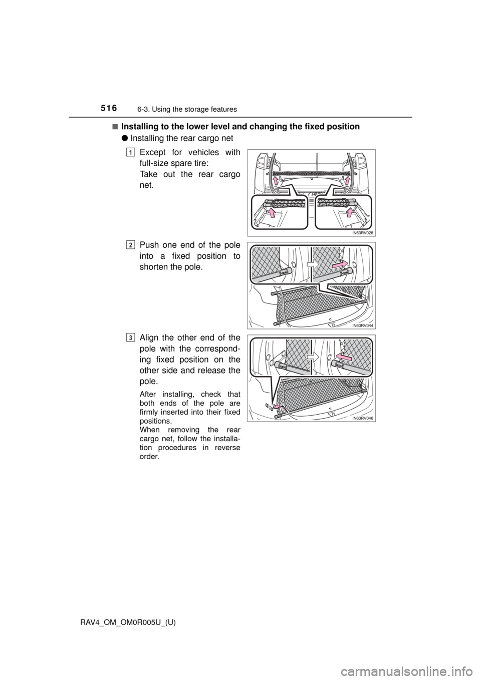 TOYOTA RAV4 2017 XA40 / 4.G Owners Manual 516
RAV4_OM_OM0R005U_(U)
6-3. Using the storage features
■Installing to the lower level  and changing the fixed position
● Installing the rear cargo net
Except for vehicles with
full-size spare ti