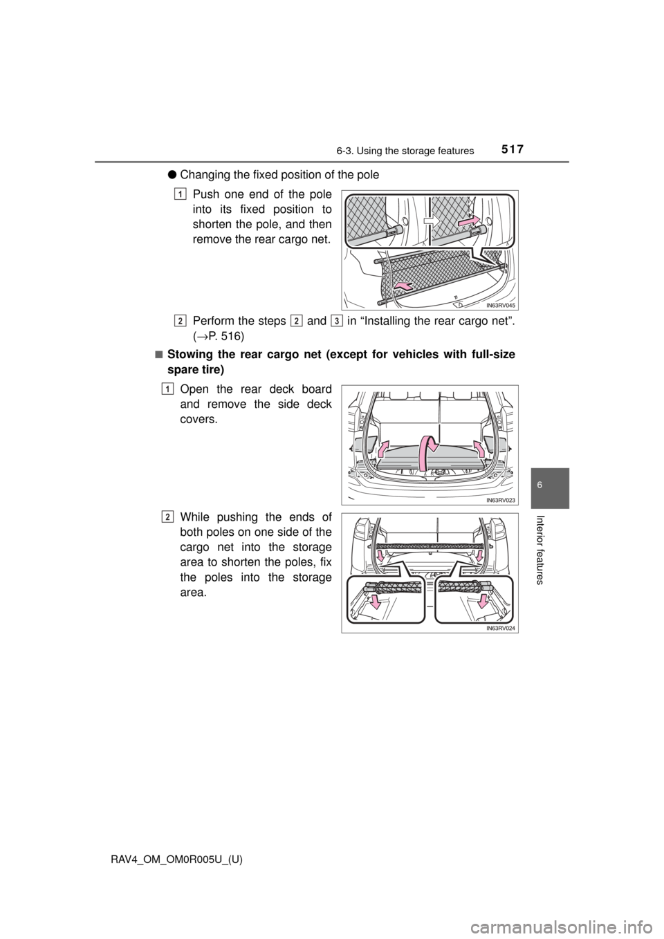 TOYOTA RAV4 2017 XA40 / 4.G Owners Manual RAV4_OM_OM0R005U_(U)
5176-3. Using the storage features
6
Interior features
●Changing the fixed position of the pole
Push one end of the pole
into its fixed position to
shorten the pole, and then
re