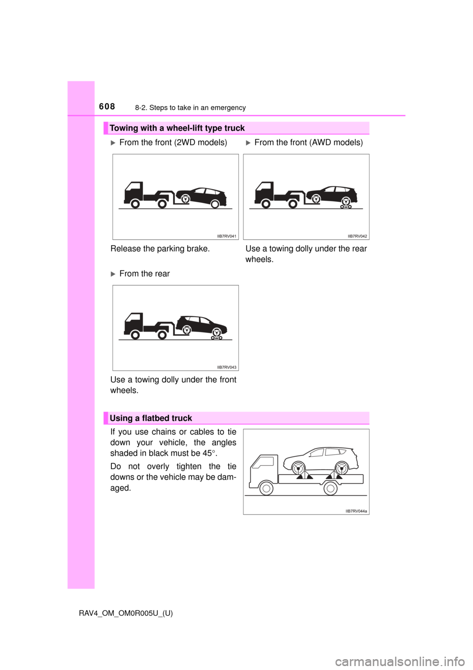 TOYOTA RAV4 2017 XA40 / 4.G Owners Manual 6088-2. Steps to take in an emergency
RAV4_OM_OM0R005U_(U)
If you use chains or cables to tie
down your vehicle, the angles
shaded in black must be 45°.
Do not overly tighten the tie
downs or the veh TOYOTA RAV4 2017 XA40 / 4.G Owners Manual 6088-2. Steps to take in an emergency
RAV4_OM_OM0R005U_(U)
If you use chains or cables to tie
down your vehicle, the angles
shaded in black must be 45°.
Do not overly tighten the tie
downs or the veh