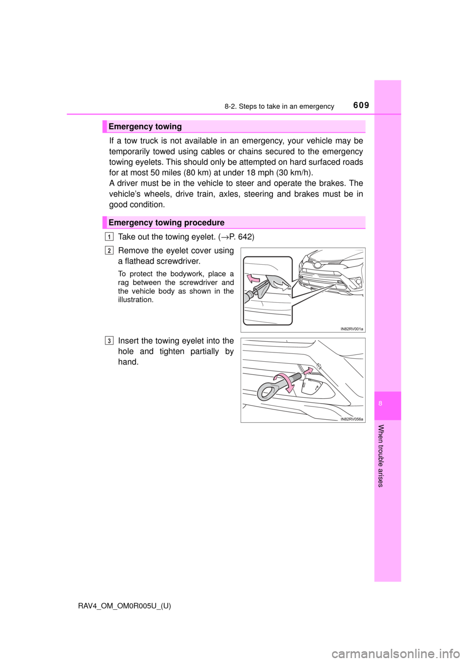 TOYOTA RAV4 2017 XA40 / 4.G Owners Manual 6098-2. Steps to take in an emergency
RAV4_OM_OM0R005U_(U)
8
When trouble arises
If a tow truck is not available in an emergency, your vehicle may be
temporarily towed using cables or chains secured t TOYOTA RAV4 2017 XA40 / 4.G Owners Manual 6098-2. Steps to take in an emergency
RAV4_OM_OM0R005U_(U)
8
When trouble arises
If a tow truck is not available in an emergency, your vehicle may be
temporarily towed using cables or chains secured t