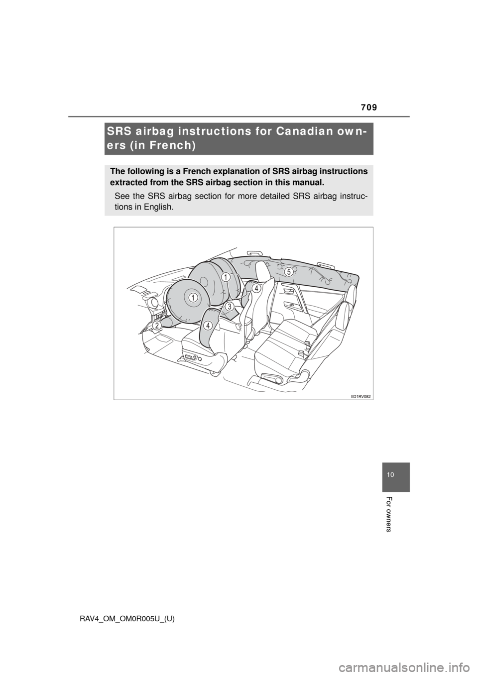 TOYOTA RAV4 2017 XA40 / 4.G Owners Manual 709
RAV4_OM_OM0R005U_(U)
10
For owners
SRS airbag instructions for Canadian own-
ers (in French)
The following is a French explanation of SRS airbag instructions
extracted from the SRS airbag section 