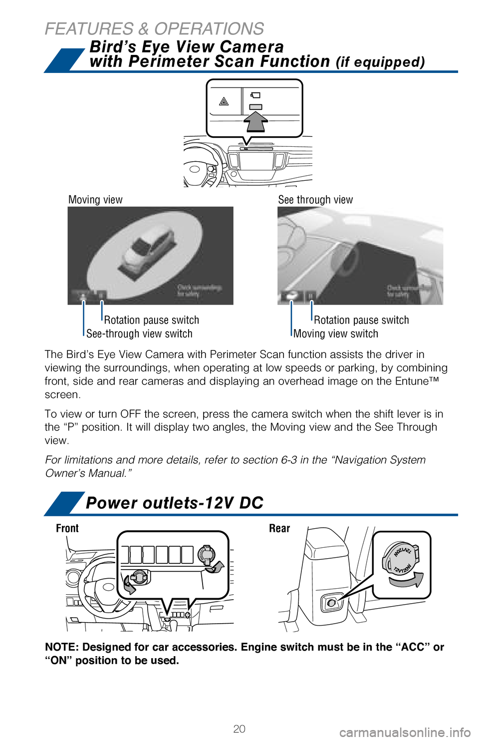 TOYOTA RAV4 2017 XA40 / 4.G Quick Reference Guide See-through view switchMoving view switch
Rotation pause switchRotation pause switch
20
FEATURES & OPERATIONS
The Bird’s Eye View Camera with Perimeter Scan function assists the driver in
viewing TOYOTA RAV4 2017 XA40 / 4.G Quick Reference Guide See-through view switchMoving view switch
Rotation pause switchRotation pause switch
20
FEATURES & OPERATIONS
The Bird’s Eye View Camera with Perimeter Scan function assists the driver in
viewing