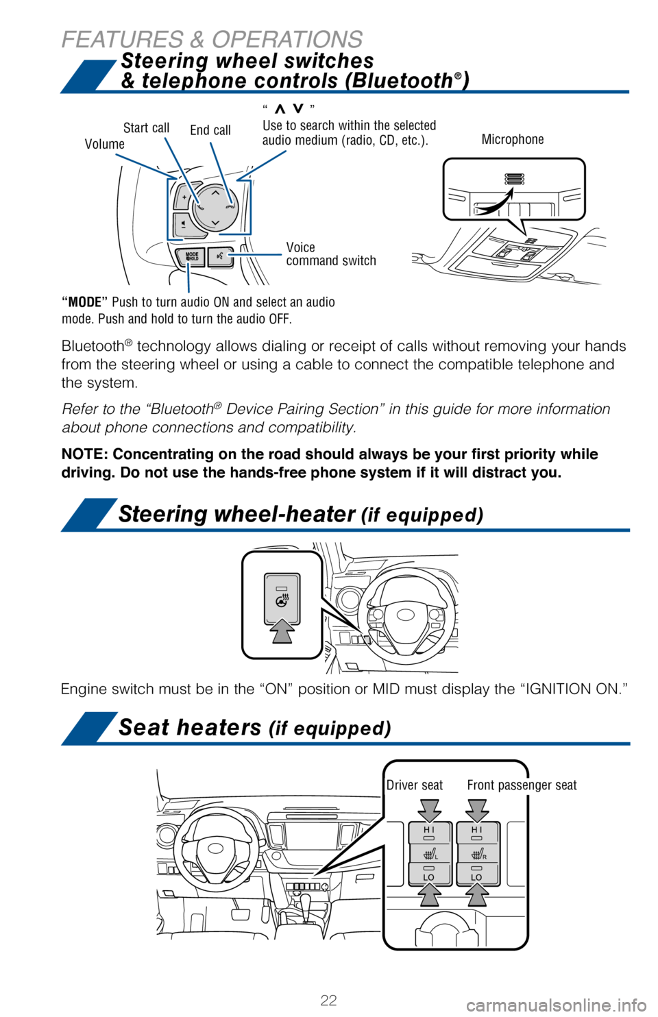 TOYOTA RAV4 2017 XA40 / 4.G Quick Reference Guide 22
FEATURES & OPERATIONS
Bluetooth® technology allows dialing or receipt of calls without removing your hands
from the steering wheel or using a cable to connect the compatible telephone and
the s TOYOTA RAV4 2017 XA40 / 4.G Quick Reference Guide 22
FEATURES & OPERATIONS
Bluetooth® technology allows dialing or receipt of calls without removing your hands
from the steering wheel or using a cable to connect the compatible telephone and
the s