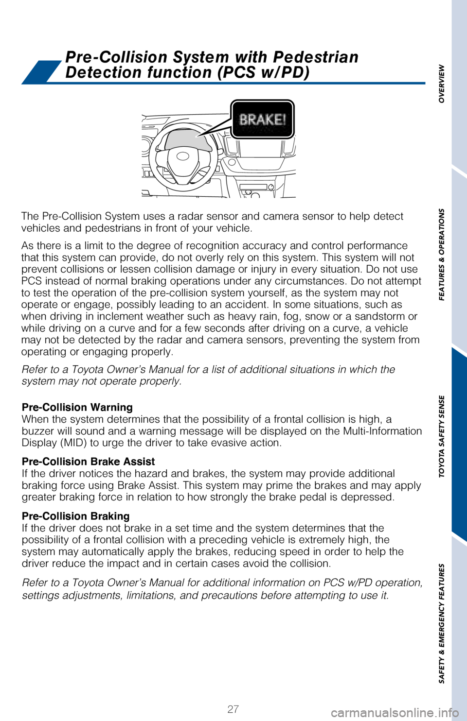 TOYOTA RAV4 2017 XA40 / 4.G Quick Reference Guide 27
OVERVIEW
FEATURES & OPERATIONS
TOYOTA SAFETY SENSE
SAFETY & EMERGENCY FEATURES
The Pre-Collision System uses a radar sensor and camera sensor to help detect  vehicles and pedestrians in front of yo