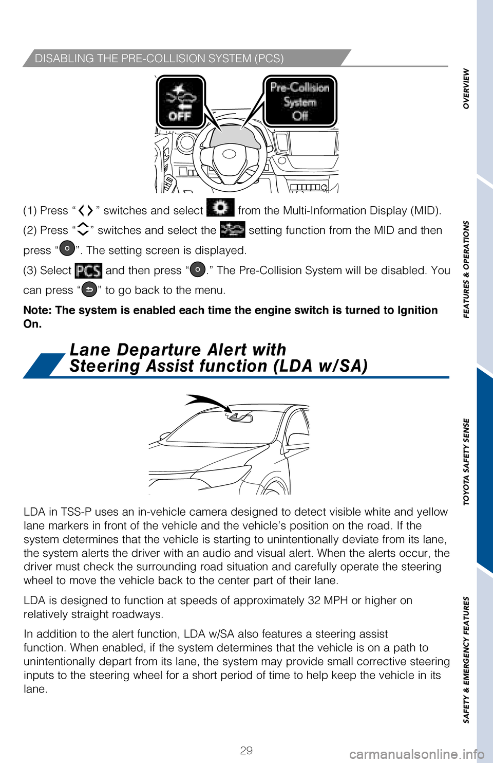 TOYOTA RAV4 2017 XA40 / 4.G Quick Reference Guide 29
OVERVIEW
FEATURES & OPERATIONS
TOYOTA SAFETY SENSE
SAFETY & EMERGENCY FEATURES
(1) Press “” switches and select from the Multi-Information Display (MID).
(2) Press “” switches and select TOYOTA RAV4 2017 XA40 / 4.G Quick Reference Guide 29
OVERVIEW
FEATURES & OPERATIONS
TOYOTA SAFETY SENSE
SAFETY & EMERGENCY FEATURES
(1) Press “” switches and select from the Multi-Information Display (MID).
(2) Press “” switches and select