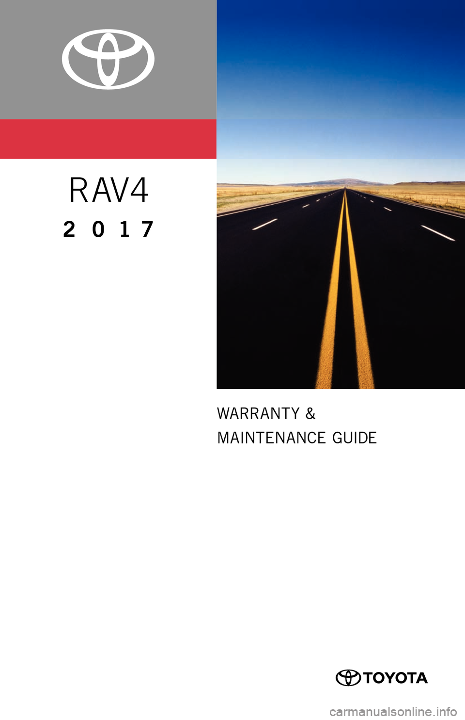 TOYOTA RAV4 2017 XA40 / 4.G Warranty And Maintenance Guide 0050517WMGRAV4
WARRANT Y &
MAINTENANCE  GUIDE
RAV4
2 0 1 7
16-TCS-09456_WMG_RAV4_2_0F_lm.indd  27/25/16  2:02 PM 