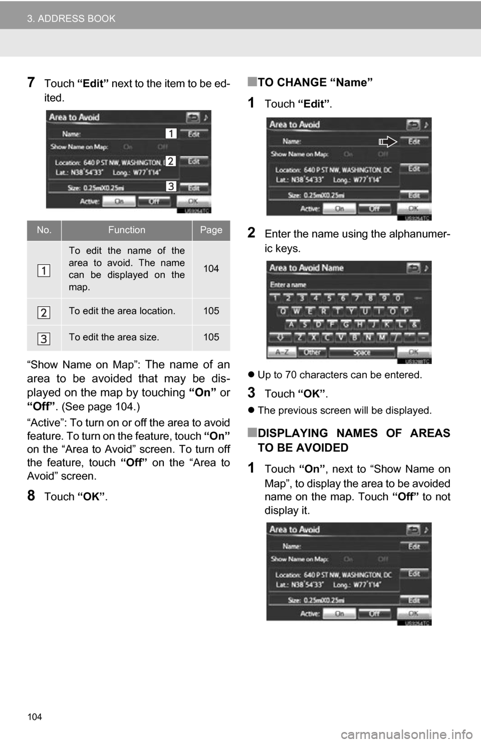 TOYOTA RAV4 EV 2012 1.G Navigation Manual 104
3. ADDRESS BOOK
7Touch “Edit” next to the item to be ed-
ited.
“Show Name on Map”:
The name of an
area to be avoided that may be dis-
played on the map by touching “On” TOYOTA RAV4 EV 2012 1.G Navigation Manual 104
3. ADDRESS BOOK
7Touch “Edit” next to the item to be ed-
ited.
“Show Name on Map”:
The name of an
area to be avoided that may be dis-
played on the map by touching “On”