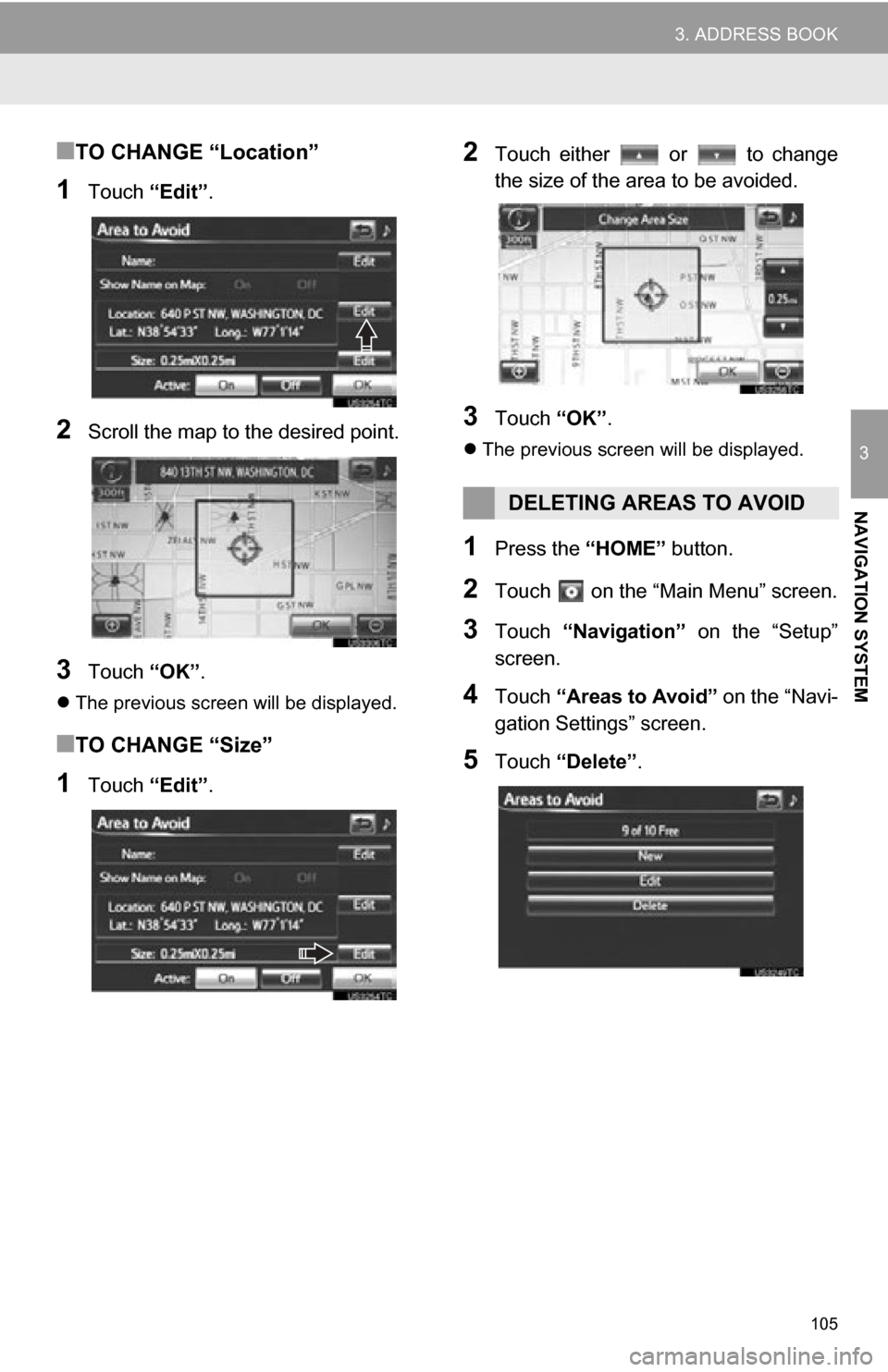 TOYOTA RAV4 EV 2012 1.G Navigation Manual 105
3. ADDRESS BOOK
3
NAVIGATION SYSTEM
■TO CHANGE “Location”
1Touch “Edit”.
2Scroll the map to the desired point.
3Touch “OK”.
The previous screen will be displayed.
■TO CHANGE “ TOYOTA RAV4 EV 2012 1.G Navigation Manual 105
3. ADDRESS BOOK
3
NAVIGATION SYSTEM
■TO CHANGE “Location”
1Touch “Edit”.
2Scroll the map to the desired point.
3Touch “OK”.
The previous screen will be displayed.
■TO CHANGE “
