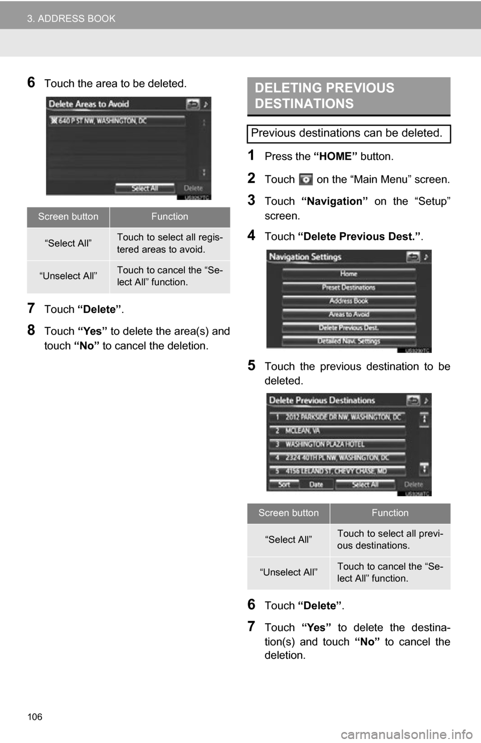 TOYOTA RAV4 EV 2012 1.G Navigation Manual 106
3. ADDRESS BOOK
6Touch the area to be deleted.
7Touch “Delete” .
8Touch “Yes” to delete the area(s) and
touch “No” to cancel the deletion.
1Press the “HOME” button.
2Touch on t TOYOTA RAV4 EV 2012 1.G Navigation Manual 106
3. ADDRESS BOOK
6Touch the area to be deleted.
7Touch “Delete” .
8Touch “Yes” to delete the area(s) and
touch “No” to cancel the deletion.
1Press the “HOME” button.
2Touch on t