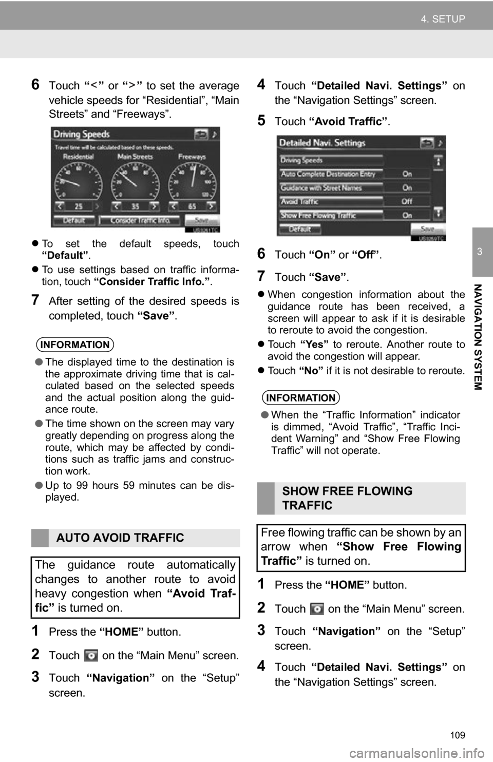 TOYOTA RAV4 EV 2012 1.G Navigation Manual 109
4. SETUP
3
NAVIGATION SYSTEM
6Touch “” or “” to set the average
vehicle speeds for “Residential”, “Main
Streets” and “Freeways”.
To set the default speeds, touch TOYOTA RAV4 EV 2012 1.G Navigation Manual 109
4. SETUP
3
NAVIGATION SYSTEM
6Touch “” or “” to set the average
vehicle speeds for “Residential”, “Main
Streets” and “Freeways”.
To set the default speeds, touch