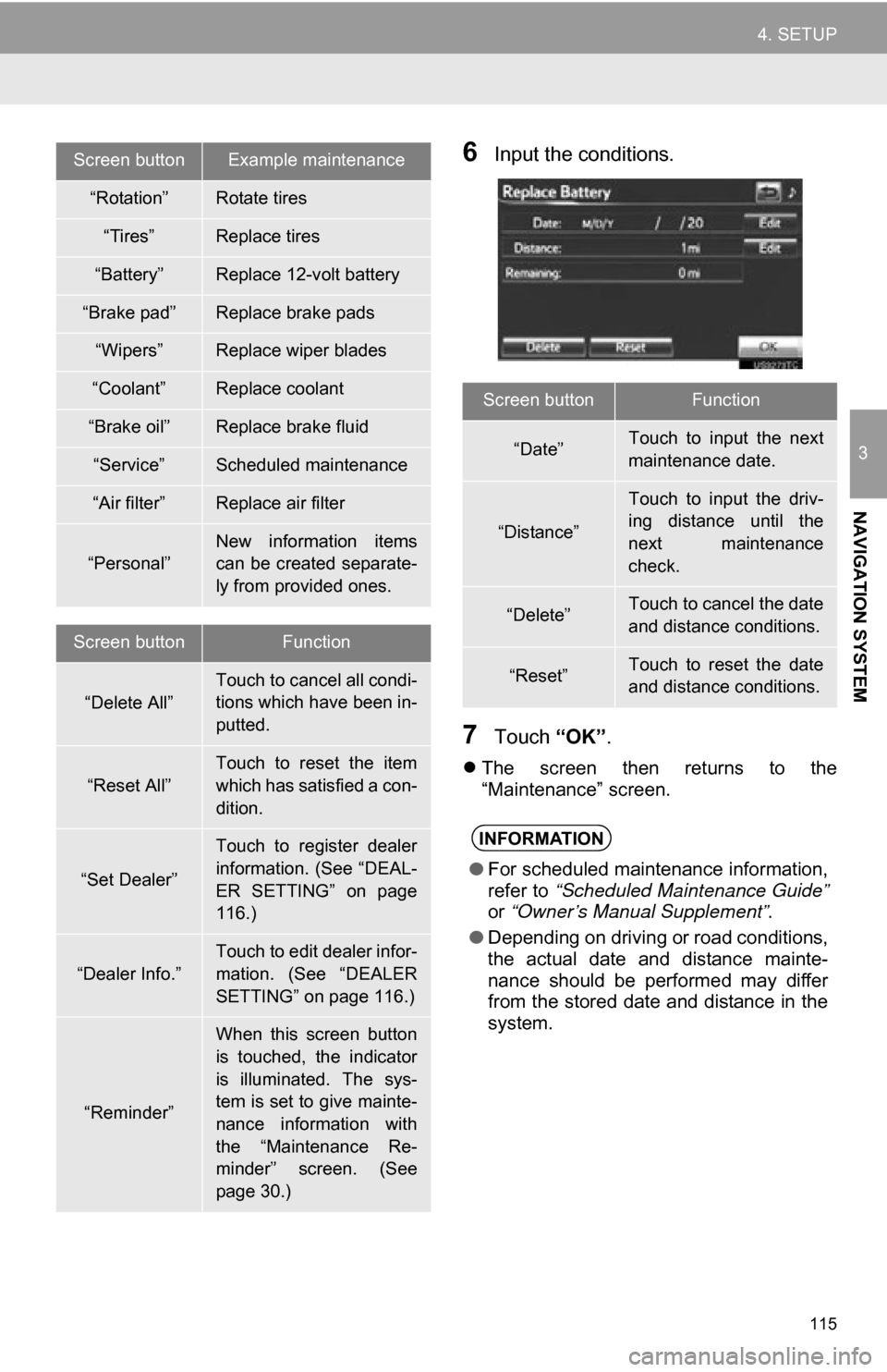 TOYOTA RAV4 EV 2012 1.G Navigation Manual 115
4. SETUP
3
NAVIGATION SYSTEM
6Input the conditions.
7Touch “OK”.
The  screen  then  returns  to  the
“Maintenance” screen.
Screen buttonExample maintenance
“Rotation”Rotate tires
�