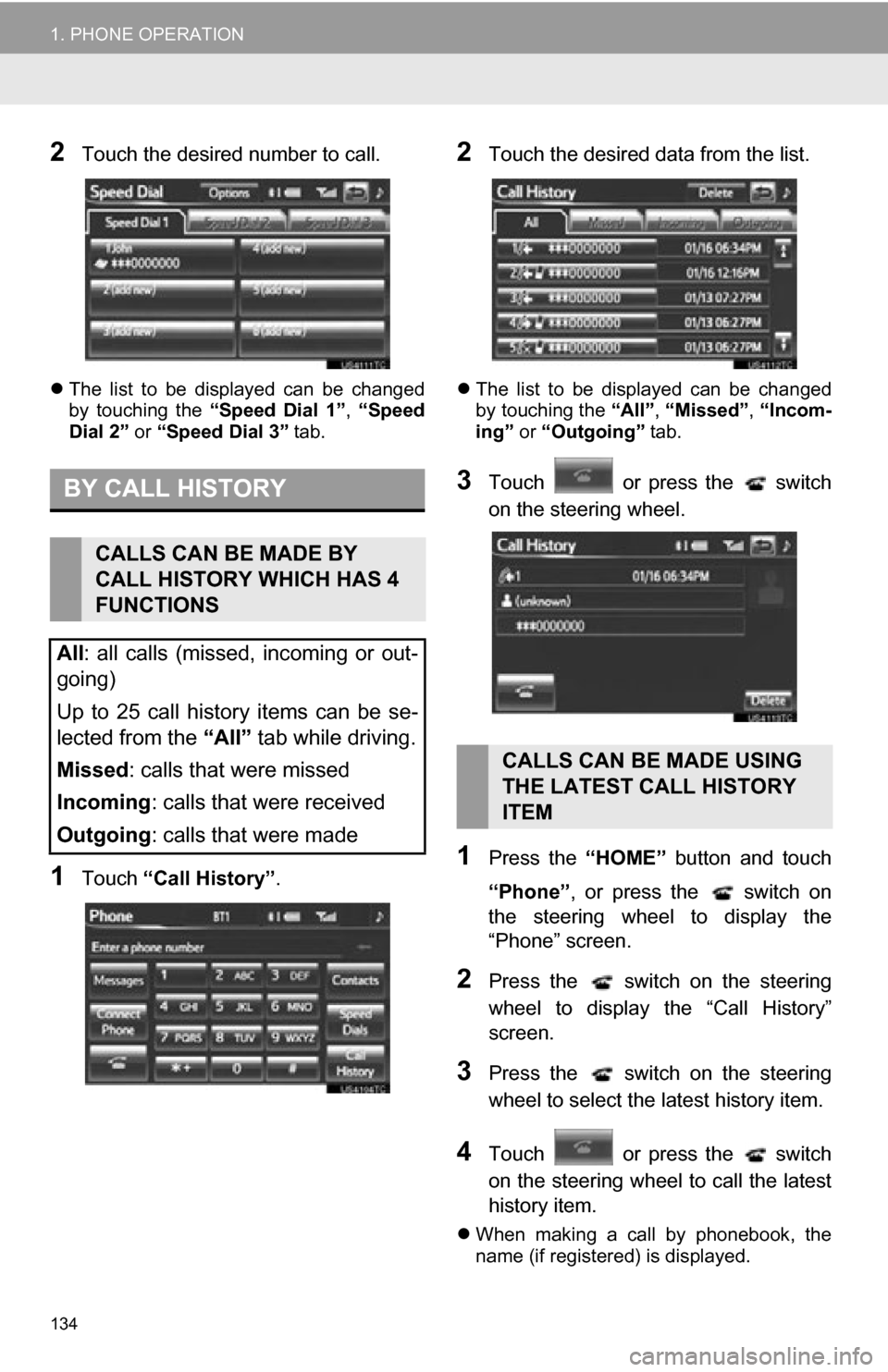 TOYOTA RAV4 EV 2012 1.G Navigation Manual 134
1. PHONE OPERATION
2Touch the desired number to call.
The list to be displayed can be changed
by touching the “Speed Dial 1”, “Speed
Dial 2” or “Speed Dial 3” tab.
1To TOYOTA RAV4 EV 2012 1.G Navigation Manual 134
1. PHONE OPERATION
2Touch the desired number to call.
The list to be displayed can be changed
by touching the “Speed Dial 1”, “Speed
Dial 2” or “Speed Dial 3” tab.
1To