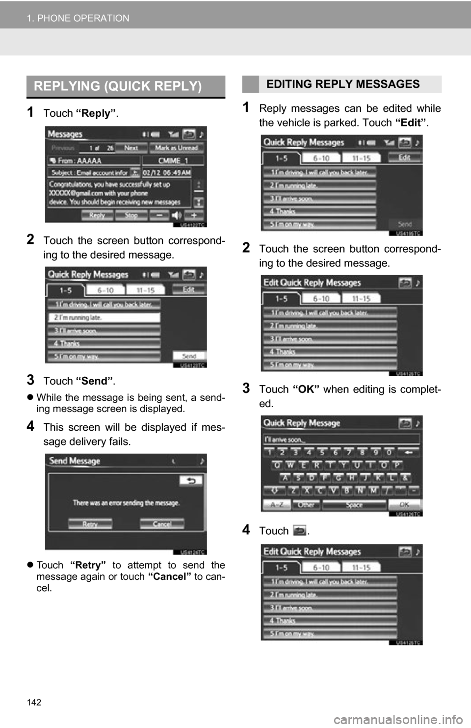 TOYOTA RAV4 EV 2012 1.G Navigation Manual 142
1. PHONE OPERATION
1Touch “Reply”.
2Touch the screen button correspond-
ing to the desired message.
3Touch “Send” .
While the message is being sent, a send-
ing message scree TOYOTA RAV4 EV 2012 1.G Navigation Manual 142
1. PHONE OPERATION
1Touch “Reply”.
2Touch the screen button correspond-
ing to the desired message.
3Touch “Send” .
While the message is being sent, a send-
ing message scree