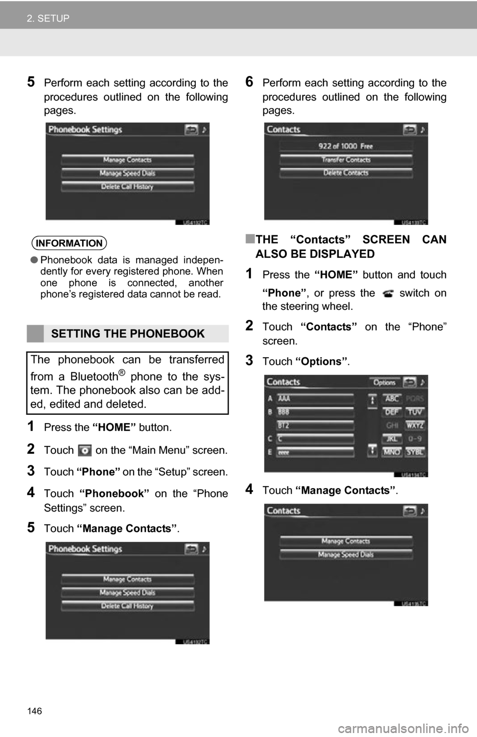 TOYOTA RAV4 EV 2012 1.G Navigation Manual 146
2. SETUP
5Perform each setting according to the
procedures outlined on the following
pages.
1Press the “HOME” button.
2Touch on the “Main Menu” screen.
3Touch “Phone” on th TOYOTA RAV4 EV 2012 1.G Navigation Manual 146
2. SETUP
5Perform each setting according to the
procedures outlined on the following
pages.
1Press the “HOME” button.
2Touch on the “Main Menu” screen.
3Touch “Phone” on th