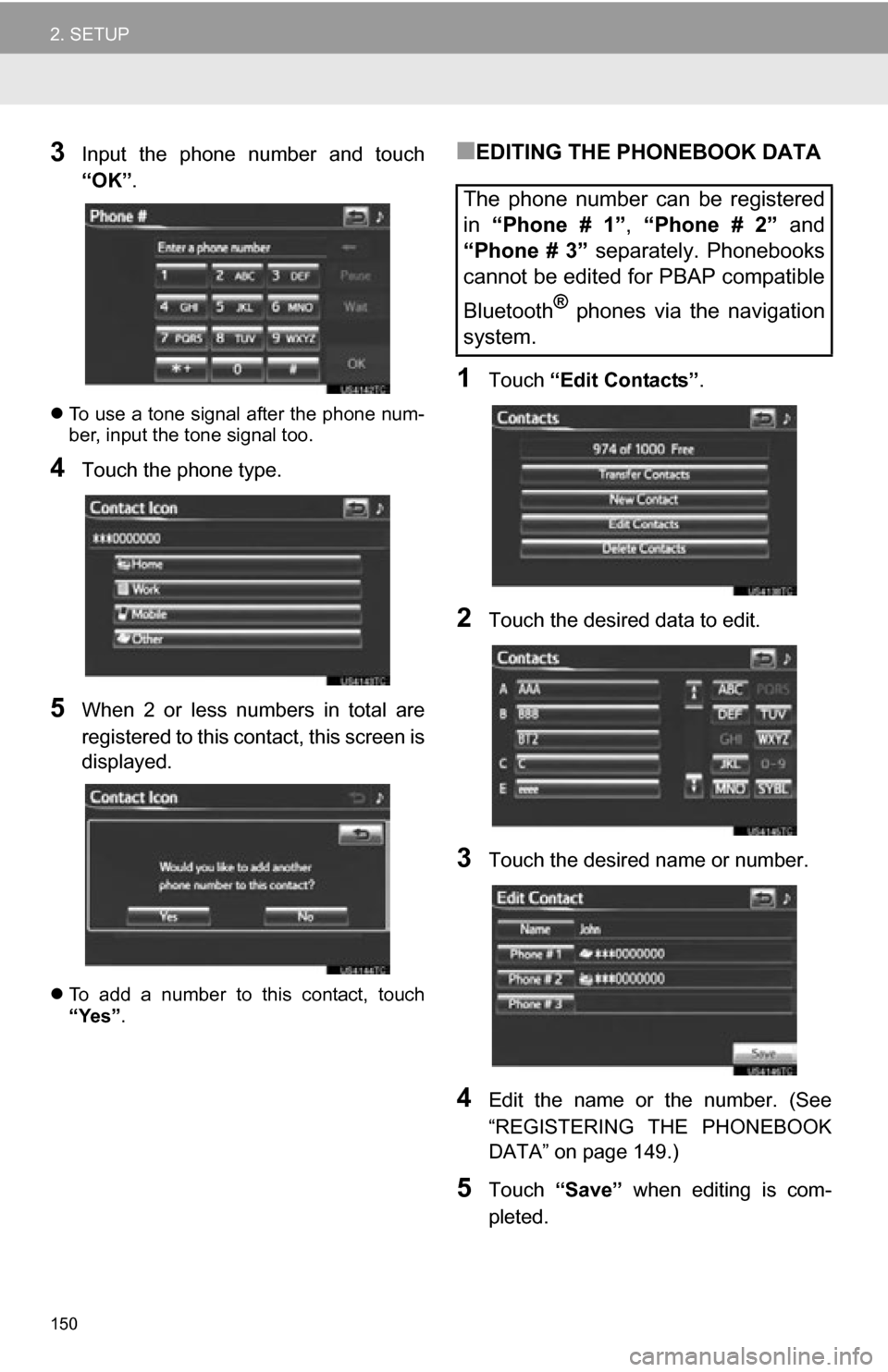 TOYOTA RAV4 EV 2012 1.G Navigation Manual 150
2. SETUP
3Input the phone number and touch
“OK”.
To use a tone signal after the phone num-
ber, input the tone signal too.
4Touch the phone type.
5When 2 or less numbers in total TOYOTA RAV4 EV 2012 1.G Navigation Manual 150
2. SETUP
3Input the phone number and touch
“OK”.
To use a tone signal after the phone num-
ber, input the tone signal too.
4Touch the phone type.
5When 2 or less numbers in total
