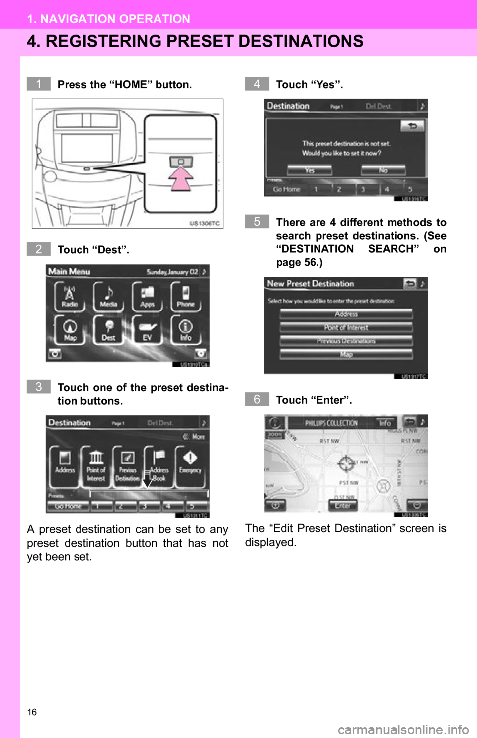 TOYOTA RAV4 EV 2012 1.G Navigation Manual 16
1. NAVIGATION OPERATION
4. REGISTERING PRESET DESTINATIONS
Press the “HOME” button.
Touch “Dest”.
Touch one of the preset destina-
tion buttons.
A preset destination can be set t TOYOTA RAV4 EV 2012 1.G Navigation Manual 16
1. NAVIGATION OPERATION
4. REGISTERING PRESET DESTINATIONS
Press the “HOME” button.
Touch “Dest”.
Touch one of the preset destina-
tion buttons.
A preset destination can be set t