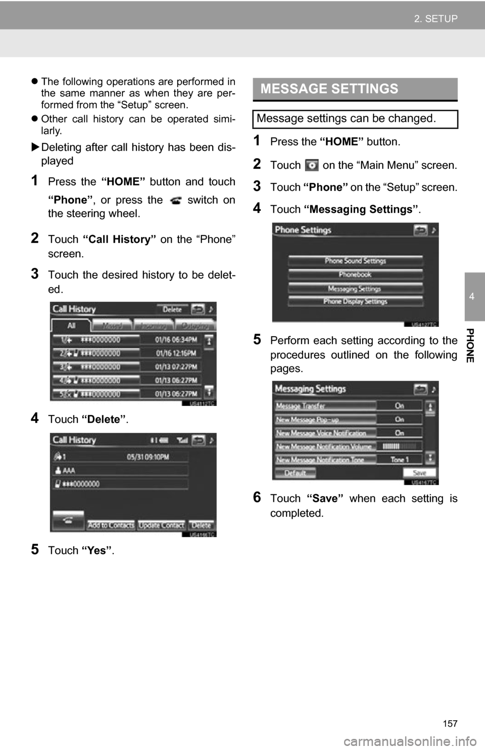 TOYOTA RAV4 EV 2012 1.G Navigation Manual 157
2. SETUP
4
PHONE
The following operations are performed in
the same manner as when they are per-
formed from the “Setup” screen.
Other call history can be operated simi-
la TOYOTA RAV4 EV 2012 1.G Navigation Manual 157
2. SETUP
4
PHONE
The following operations are performed in
the same manner as when they are per-
formed from the “Setup” screen.
Other call history can be operated simi-
la