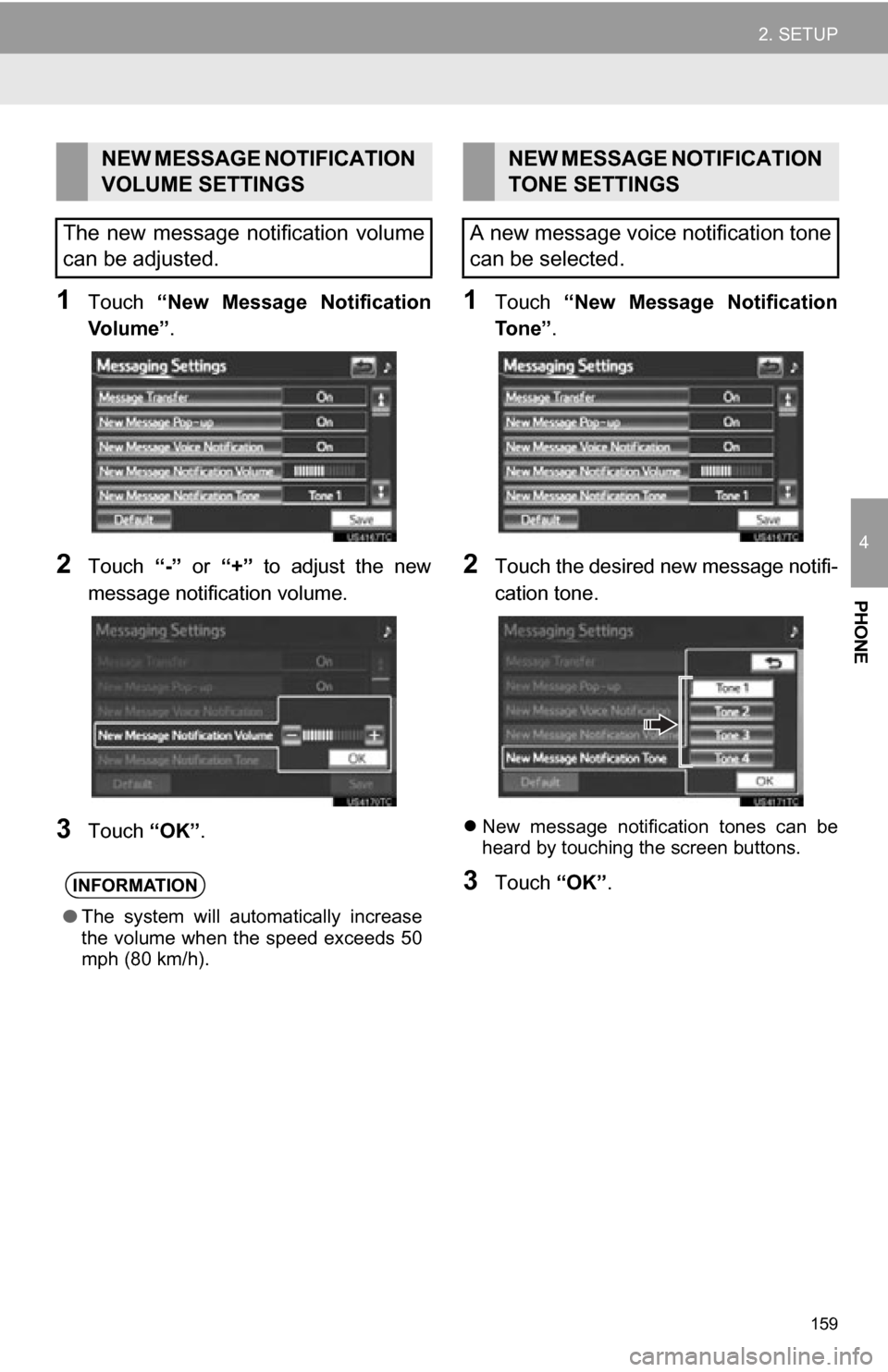 TOYOTA RAV4 EV 2012 1.G Navigation Manual 159
2. SETUP
4
PHONE
1Touch “New Message Notification
Vo l u m e ” .
2Touch “-” or “+” to adjust the new
message notification volume.
3Touch “OK”.
1Touch “New Message Noti TOYOTA RAV4 EV 2012 1.G Navigation Manual 159
2. SETUP
4
PHONE
1Touch “New Message Notification
Vo l u m e ” .
2Touch “-” or “+” to adjust the new
message notification volume.
3Touch “OK”.
1Touch “New Message Noti