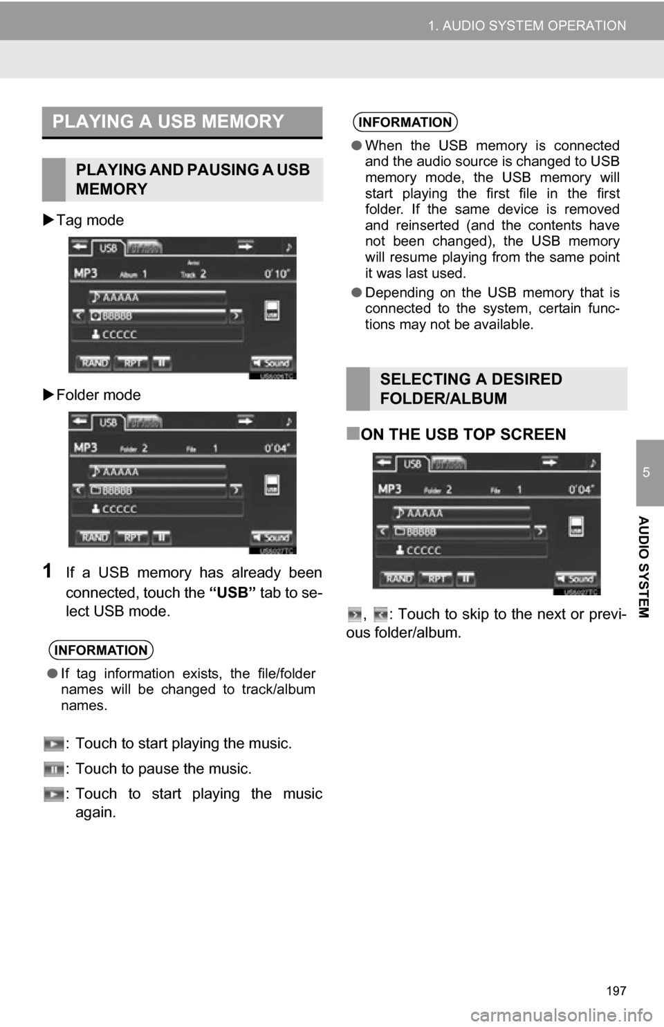TOYOTA RAV4 EV 2012 1.G Navigation Manual 197
1. AUDIO SYSTEM OPERATION
5
AUDIO SYSTEM
Tag mode
Folder mode
1If a USB memory has already been
connected, touch the “USB” tab to se-
lect USB mode.
: Touch to start playing the TOYOTA RAV4 EV 2012 1.G Navigation Manual 197
1. AUDIO SYSTEM OPERATION
5
AUDIO SYSTEM
Tag mode
Folder mode
1If a USB memory has already been
connected, touch the “USB” tab to se-
lect USB mode.
: Touch to start playing the