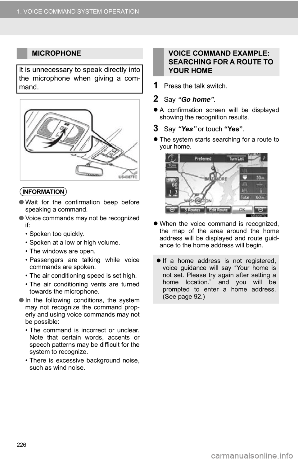 TOYOTA RAV4 EV 2012 1.G Navigation Manual 226
1. VOICE COMMAND SYSTEM OPERATION
1Press the talk switch.
2Say “Go home” .
A confirmation screen will be displayed
showing the recognition results.
3Say “Yes” or touch “Yes” TOYOTA RAV4 EV 2012 1.G Navigation Manual 226
1. VOICE COMMAND SYSTEM OPERATION
1Press the talk switch.
2Say “Go home” .
A confirmation screen will be displayed
showing the recognition results.
3Say “Yes” or touch “Yes”