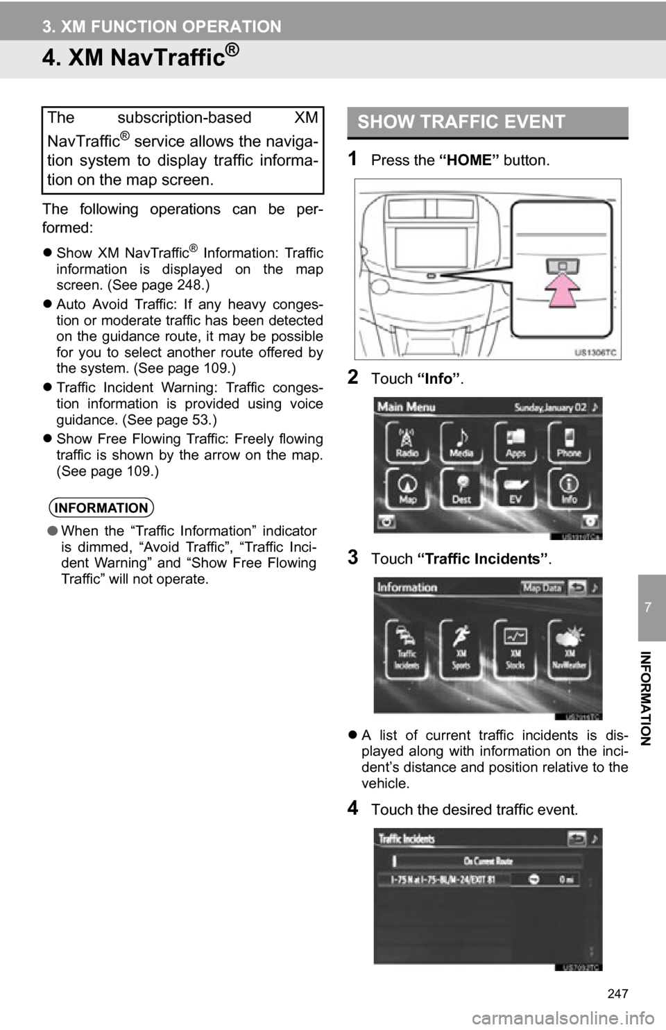 TOYOTA RAV4 EV 2012 1.G Navigation Manual 247
3. XM FUNCTION OPERATION
7
INFORMATION
4. XM NavTraffic®
The following operations can be per-
formed:
Show XM NavTraffic® Information: Traffic
information is displayed on the ma TOYOTA RAV4 EV 2012 1.G Navigation Manual 247
3. XM FUNCTION OPERATION
7
INFORMATION
4. XM NavTraffic®
The following operations can be per-
formed:
Show XM NavTraffic® Information: Traffic
information is displayed on the ma