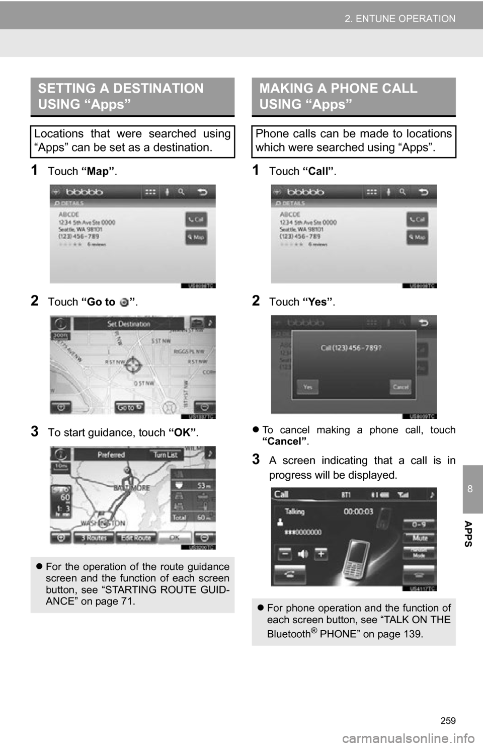 TOYOTA RAV4 EV 2012 1.G Navigation Manual 259
2. ENTUNE OPERATION
8
APPS
1Touch “Map”.
2Touch “Go to ” .
3To start guidance, touch “OK”.
1Touch “Call”.
2Touch “Yes”.
To cancel making a phone call, touch
“Can TOYOTA RAV4 EV 2012 1.G Navigation Manual 259
2. ENTUNE OPERATION
8
APPS
1Touch “Map”.
2Touch “Go to ” .
3To start guidance, touch “OK”.
1Touch “Call”.
2Touch “Yes”.
To cancel making a phone call, touch
“Can