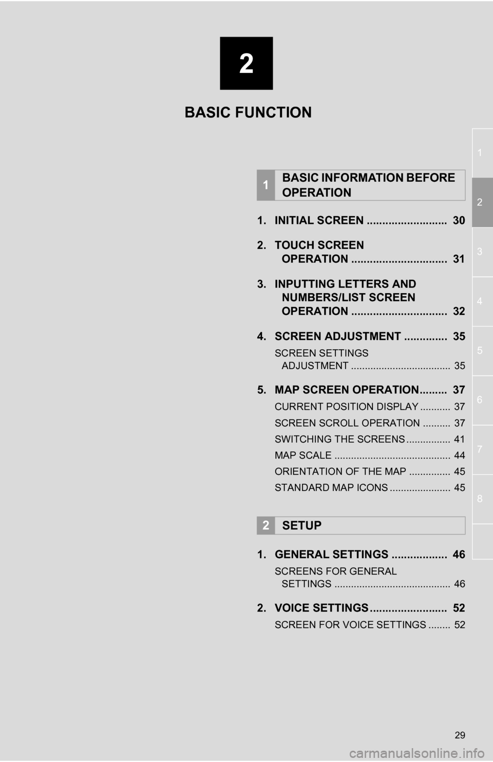 TOYOTA RAV4 EV 2012 1.G Navigation Manual 1
2
3
4
5
6
7
8
2
29
1. INITIAL SCREEN ..........................  30
2. TOUCH SCREEN OPERATION ...............................  31
3. INPUTTING LETTERS AND  NUMBERS/LIST SCREEN 
OPERATION ...........