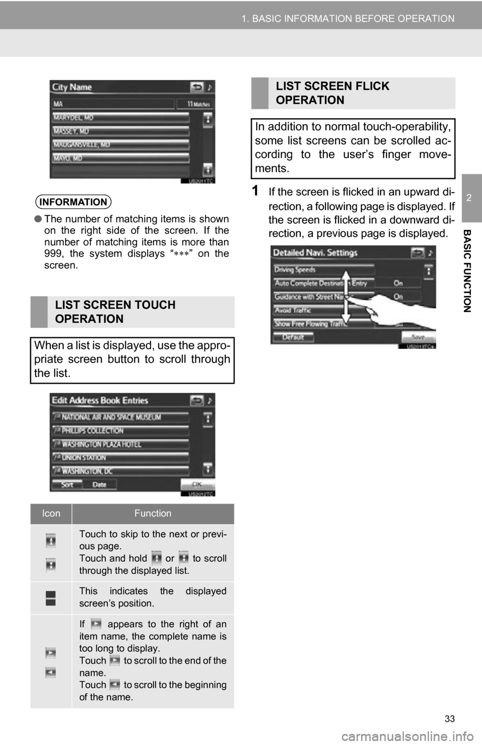 TOYOTA RAV4 EV 2012 1.G Navigation Manual 33
1. BASIC INFORMATION BEFORE OPERATION
2
BASIC FUNCTION
1If the screen is flicked in an upward di-
rection, a following page is displayed. If
the screen is flicked in a downward di-
rection, a previ