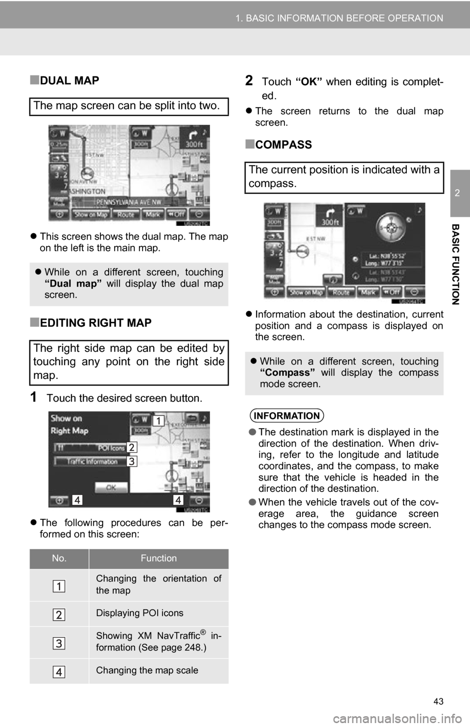 TOYOTA RAV4 EV 2012 1.G Navigation Manual 43
1. BASIC INFORMATION BEFORE OPERATION
2
BASIC FUNCTION
■DUAL MAP
This screen shows the dual map. The map
on the left is the main map.
■EDITING RIGHT MAP
1Touch the desired screen button.
TOYOTA RAV4 EV 2012 1.G Navigation Manual 43
1. BASIC INFORMATION BEFORE OPERATION
2
BASIC FUNCTION
■DUAL MAP
This screen shows the dual map. The map
on the left is the main map.
■EDITING RIGHT MAP
1Touch the desired screen button.
