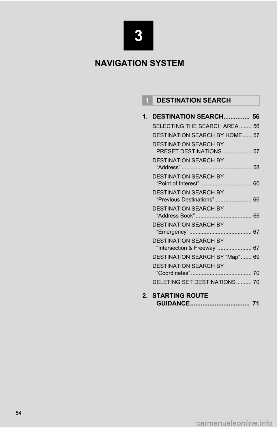 TOYOTA RAV4 EV 2012 1.G Navigation Manual 54
1. DESTINATION SEARCH............... 56
SELECTING THE SEARCH AREA ........ 56
DESTINATION SEARCH BY HOME...... 57
DESTINATION SEARCH BY PRESET DESTINATIONS ................... 57
DESTINATION SEARC TOYOTA RAV4 EV 2012 1.G Navigation Manual 54
1. DESTINATION SEARCH............... 56
SELECTING THE SEARCH AREA ........ 56
DESTINATION SEARCH BY HOME...... 57
DESTINATION SEARCH BY PRESET DESTINATIONS ................... 57
DESTINATION SEARC