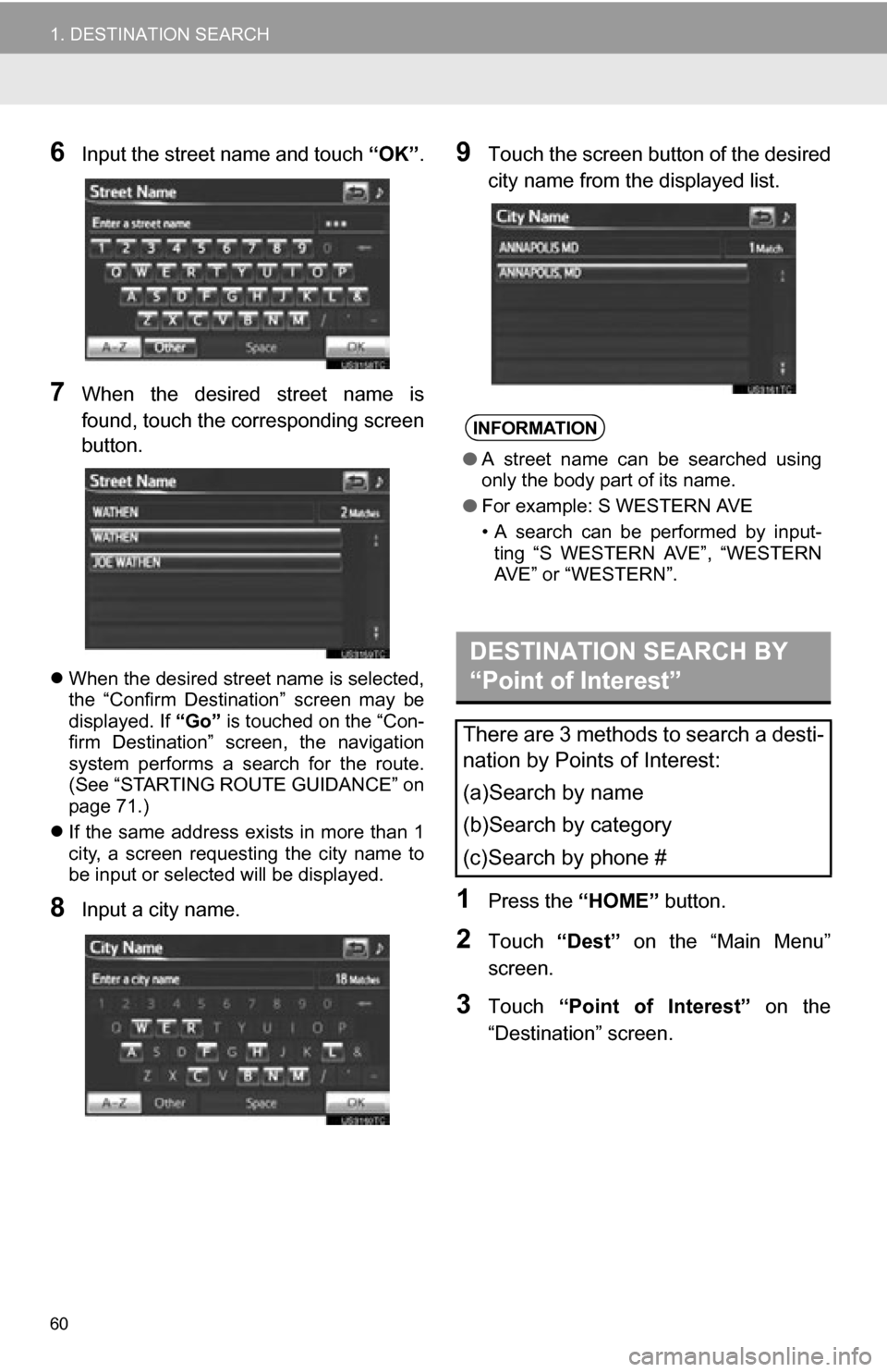 TOYOTA RAV4 EV 2012 1.G Navigation Manual 60
1. DESTINATION SEARCH
6Input the street name and touch “OK”.
7When the desired street name is
found, touch the corresponding screen
button.
When the desired street name is selected,
th TOYOTA RAV4 EV 2012 1.G Navigation Manual 60
1. DESTINATION SEARCH
6Input the street name and touch “OK”.
7When the desired street name is
found, touch the corresponding screen
button.
When the desired street name is selected,
th