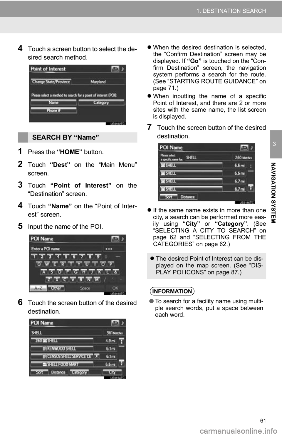 TOYOTA RAV4 EV 2012 1.G Navigation Manual 61
1. DESTINATION SEARCH
3
NAVIGATION SYSTEM
4Touch a screen button to select the de-
sired search method.
1Press the “HOME” button.
2Touch “Dest” on the “Main Menu”
screen.
3Touch TOYOTA RAV4 EV 2012 1.G Navigation Manual 61
1. DESTINATION SEARCH
3
NAVIGATION SYSTEM
4Touch a screen button to select the de-
sired search method.
1Press the “HOME” button.
2Touch “Dest” on the “Main Menu”
screen.
3Touch