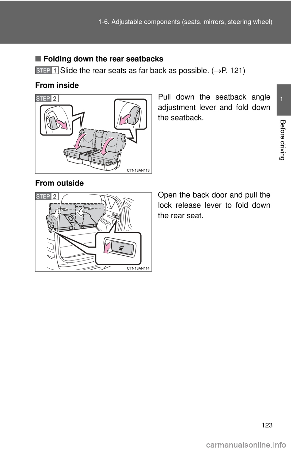 TOYOTA RAV4 EV 2012 1.G Owners Manual 123
1-6. Adjustable components (s
eats, mirrors, steering wheel)
1
Before driving
■Folding down the rear seatbacks
Slide the rear seats as far back as possible. ( P. 121)
From inside Pull down th TOYOTA RAV4 EV 2012 1.G Owners Manual 123
1-6. Adjustable components (s
eats, mirrors, steering wheel)
1
Before driving
■Folding down the rear seatbacks
Slide the rear seats as far back as possible. ( P. 121)
From inside Pull down th
