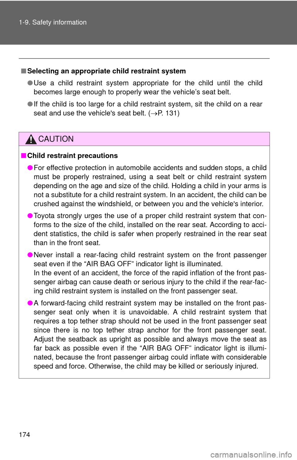 TOYOTA RAV4 EV 2012 1.G Owners Manual 174 1-9. Safety information
■Selecting an appropriat e child restraint system
● Use a child restraint system appropriate for the child until the child
becomes large enough to properly w ear the ve