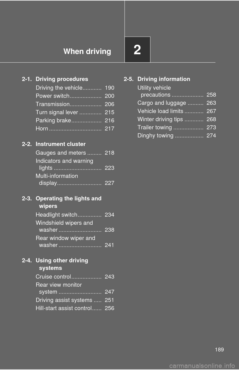 TOYOTA RAV4 EV 2012 1.G Owners Manual When driving2
189
2-1. Driving proceduresDriving the vehicle............ 190
Power switch .................... 200
Transmission.................... 206
Turn signal lever .............. 215
Parking TOYOTA RAV4 EV 2012 1.G Owners Manual When driving2
189
2-1. Driving proceduresDriving the vehicle............ 190
Power switch .................... 200
Transmission.................... 206
Turn signal lever .............. 215
Parking
