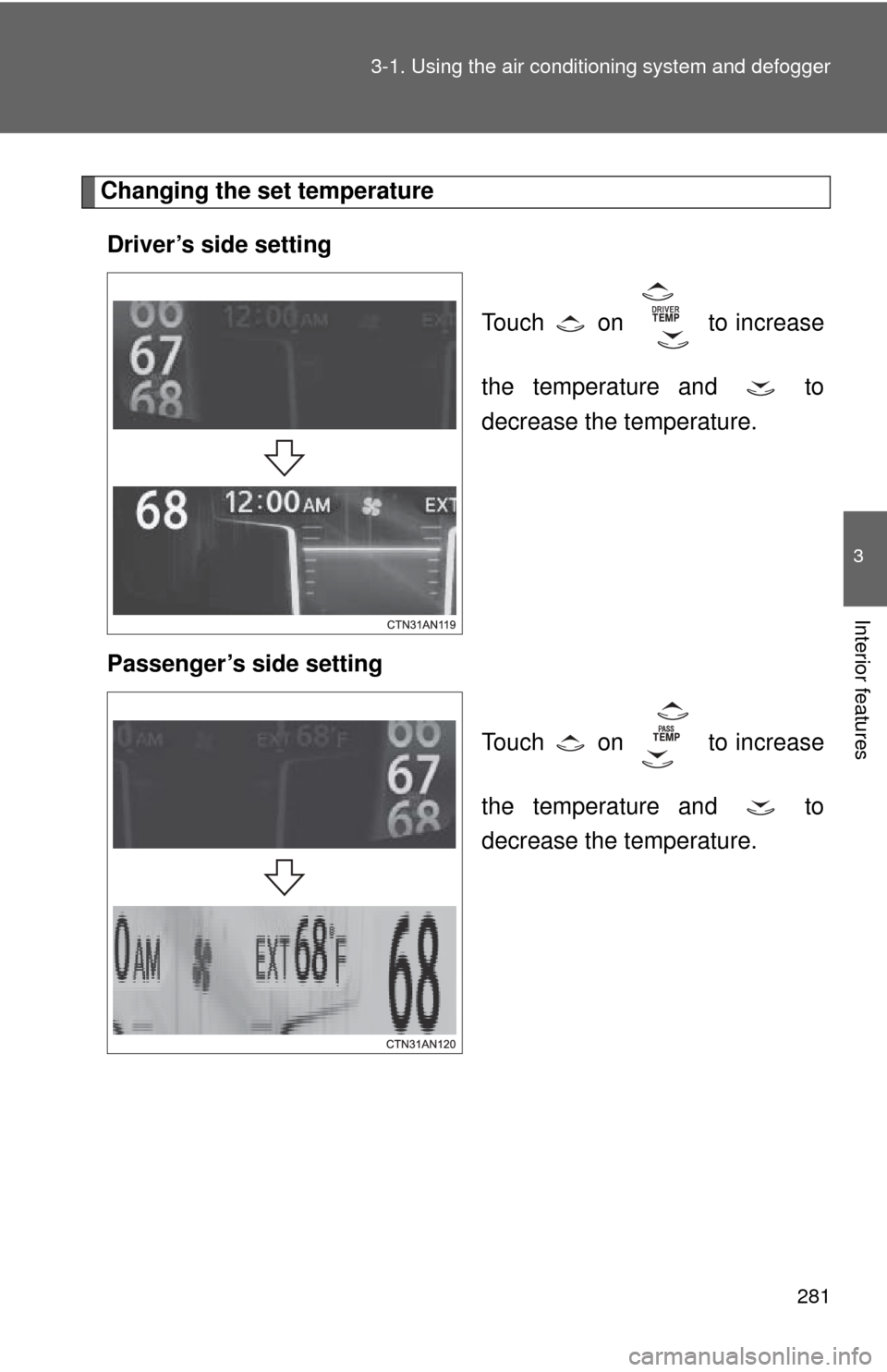 TOYOTA RAV4 EV 2012 1.G Owners Manual 281
3-1. Using the air conditioning system
and defogger
3
Interior features
Changing the set temperature
Driver’s side setting
Touch on to increase
the temperature and to
decrease the tempera TOYOTA RAV4 EV 2012 1.G Owners Manual 281
3-1. Using the air conditioning system
and defogger
3
Interior features
Changing the set temperature
Driver’s side setting
Touch on to increase
the temperature and to
decrease the tempera