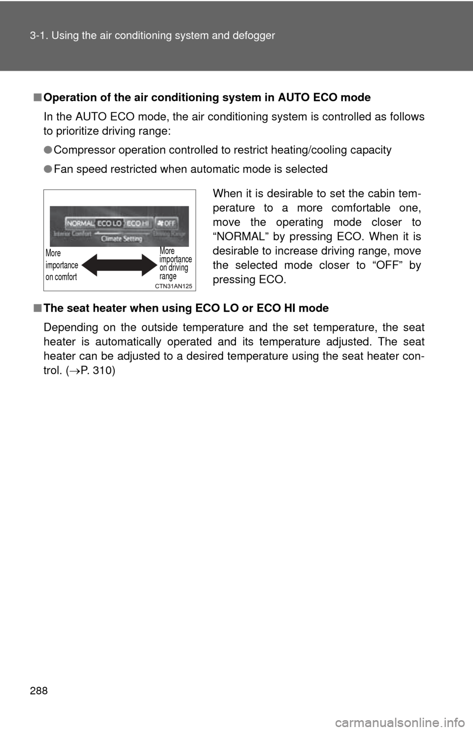 TOYOTA RAV4 EV 2012 1.G Owners Manual 288 3-1. Using the air conditioning system and defogger
■Operation of the air conditio ning system in AUTO ECO mode
In the AUTO ECO mode, the air conditioning system is controlled as follows
to prio