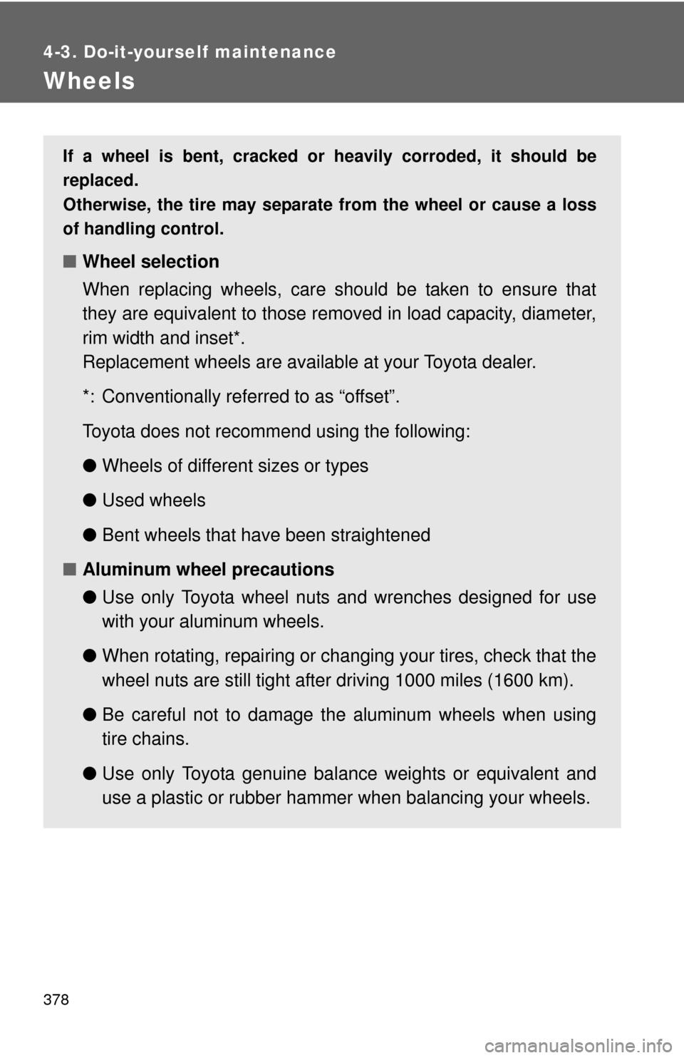 TOYOTA RAV4 EV 2012 1.G Owners Manual 378
4-3. Do-it-yourself maintenance
Wheels
If a wheel is bent, cracked or heavily corroded, it should be
replaced.
Otherwise, the tire may separate from the wheel or cause a loss
of handling control.
