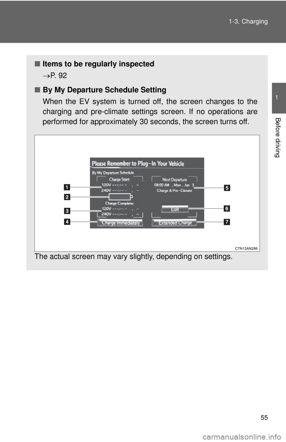 TOYOTA RAV4 EV 2012 1.G Workshop Manual 55
1-3. Charging
1
Before driving
■
Items to be regularly inspected
P.  9 2
■ By My Departure Schedule Setting 
When the EV system is turned off, the screen changes to the
charging and pre-clim