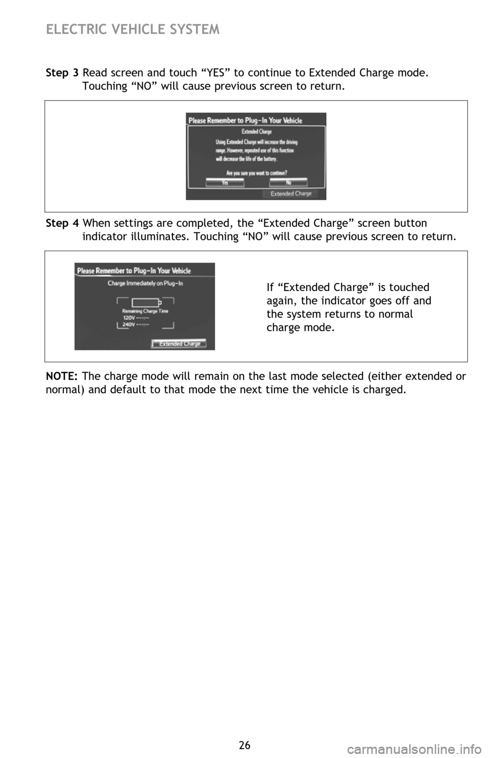 TOYOTA RAV4 EV 2012 1.G Quick Reference Guide 26
ELECTRIC VEHICLE SYSTEM
Charging and Pre-climate results While charging/Pre-climate operations are being 
performed or after they are finished, the following information is displayed for 30 
second