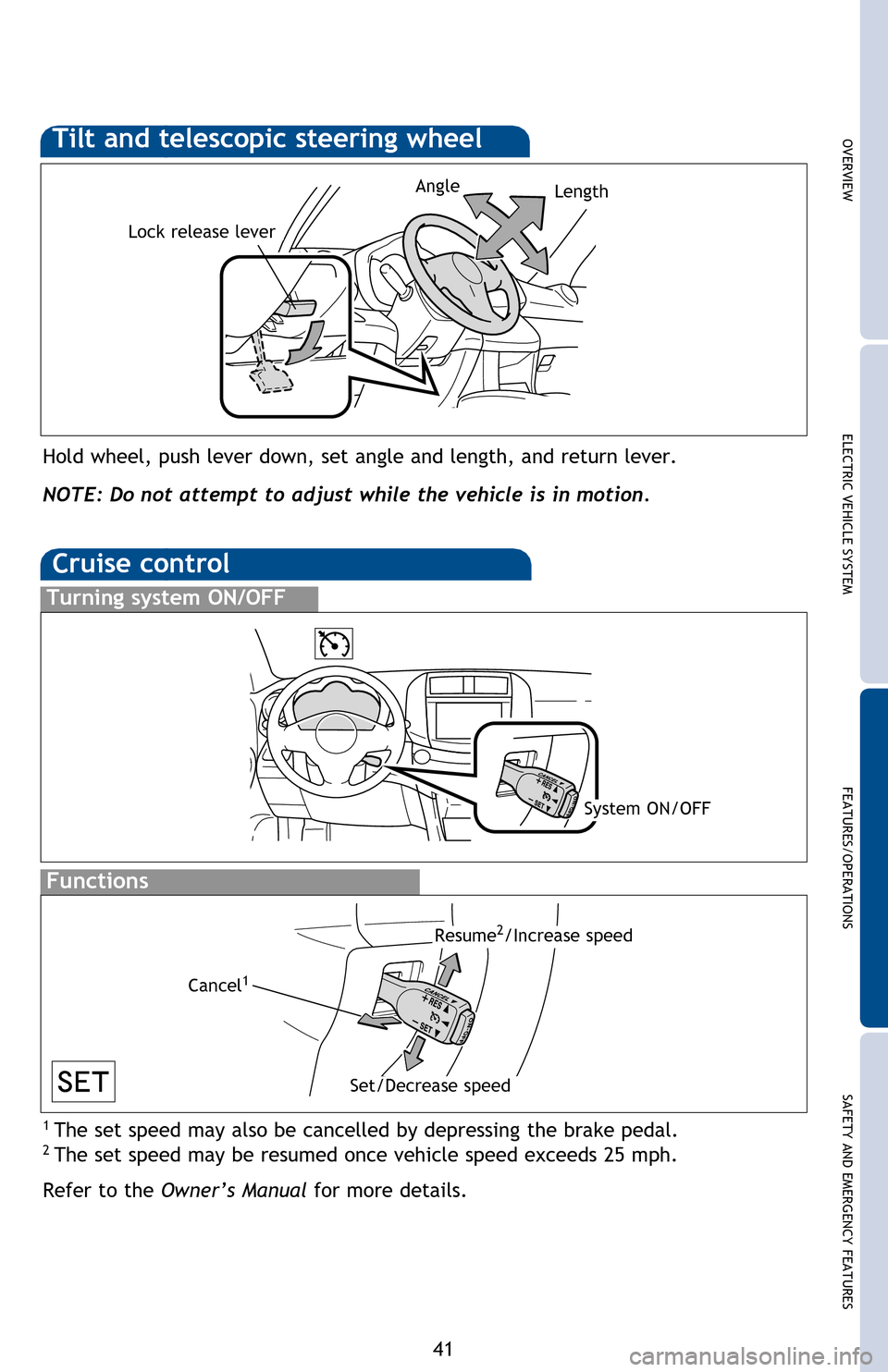 TOYOTA RAV4 EV 2012 1.G Quick Reference Guide OVERVIEWELECTRIC VEHICLE SYSTEM FEATURES/OPERATIONS
SAFETY AND EMERGENCY FEATURES
41
“MODE” 
Push to turn audio ON and select an audio mode. Push and hold to mute or 
pause the current operation.
