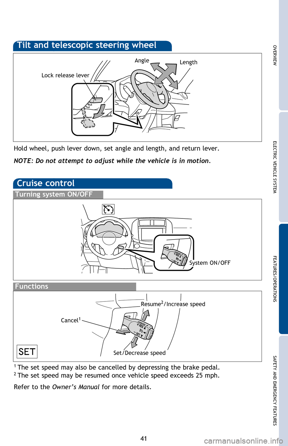 TOYOTA RAV4 EV 2012 1.G Quick Reference Guide OVERVIEWELECTRIC VEHICLE SYSTEM FEATURES/OPERATIONS
SAFETY AND EMERGENCY FEATURES
41
“MODE”
Push to turn audio ON and select an audio mode. Push and hold to mute or
pause the current operation.
TOYOTA RAV4 EV 2012 1.G Quick Reference Guide OVERVIEWELECTRIC VEHICLE SYSTEM FEATURES/OPERATIONS
SAFETY AND EMERGENCY FEATURES
41
“MODE”
Push to turn audio ON and select an audio mode. Push and hold to mute or
pause the current operation.