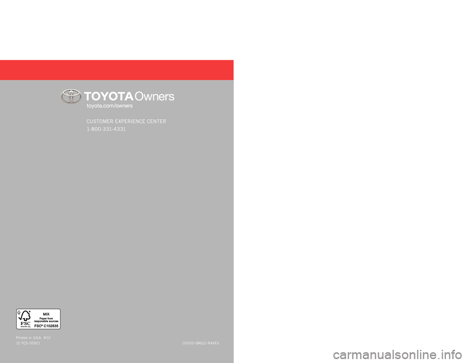 TOYOTA RAV4 EV 2012 1.G Quick Reference Guide Quick Re f eRence Guide
custome R expe Rience cente R
1- 8 0 0 - 3 31- 4 3 31
00505-QRG12-RAV eV
p
rinted in u.s .A. 9 / 12
12 - tcs - 05921
R AV4 EV
2 0 1 2
12-TCS-05921_QRG_MY12RAV4EV_1_1F_lm. TOYOTA RAV4 EV 2012 1.G Quick Reference Guide Quick Re f eRence Guide
custome R expe Rience cente R
1- 8 0 0 - 3 31- 4 3 31
00505-QRG12-RAV eV
p
rinted in u.s .A. 9 / 12
12 - tcs - 05921
R AV4 EV
2 0 1 2
12-TCS-05921_QRG_MY12RAV4EV_1_1F_lm.