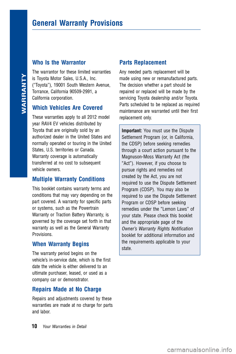 TOYOTA RAV4 EV 2012 1.G Warranty And Maintenance Guide Who Is the Warrantor
The warrantor for these limited warranties
is Toyota Motor Sales, U.S.A., Inc.
(“Toyota”), 19001 South Western Avenue,
Torrance, California 90509-2991, a
California corporatio