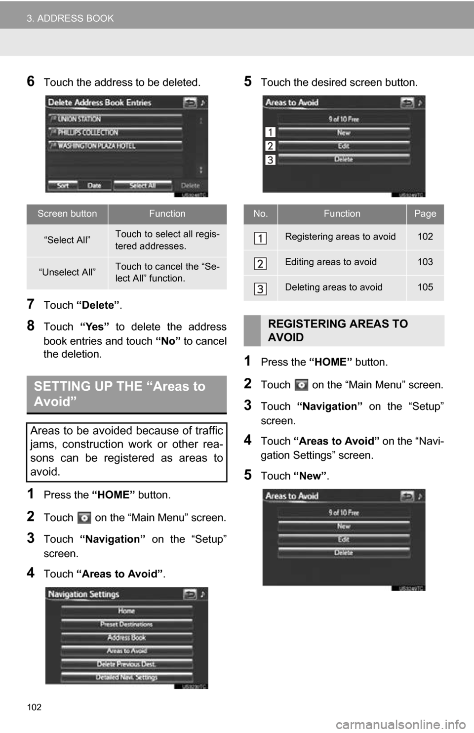 TOYOTA RAV4 EV 2013 1.G Navigation Manual 102
3. ADDRESS BOOK
6Touch the address to be deleted.
7Touch “Delete” .
8Touch “Yes” to delete the address
book entries and touch “No” to cancel
the deletion.
1Press the “HOME” b TOYOTA RAV4 EV 2013 1.G Navigation Manual 102
3. ADDRESS BOOK
6Touch the address to be deleted.
7Touch “Delete” .
8Touch “Yes” to delete the address
book entries and touch “No” to cancel
the deletion.
1Press the “HOME” b
